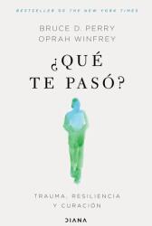 ? Qué Te Pasó? : Trauma, Resiliencia Y Curación / What Happened to You? : Conversations on Trauma, Resilience, and Healing (ISBN: 9786073905473)