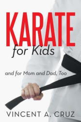 Karate for Kids and for Mom and Dad, Too - Vincent A Cruz (ISBN: 9781475958812)