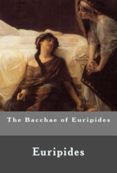 The Bacchae of Euripides - Euripides (ISBN: 9781530749713)
