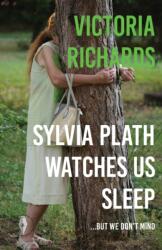 Sylvia Plath Watches Us Sleep But We Don't Mind (ISBN: 9781913211899)