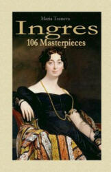 Ingres: 106 Masterpieces - Maria Tsaneva (ISBN: 9781505835397)