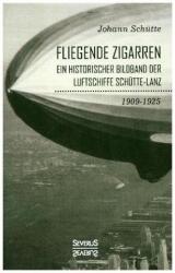 Fliegende Zigarren' - Ein historischer Bildband der Luftschiffe Schütte-Lanz von 1909-1925 (ISBN: 9783963450952)