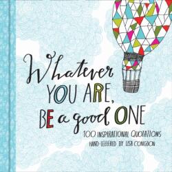 Whatever You Are, Be a Good One - Lisa Congdon (2014)