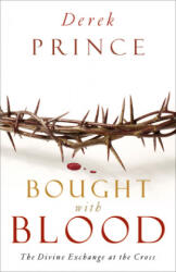 Bought with Blood: The Divine Exchange at the Cross - Derek Prince (ISBN: 9780800794248)