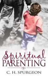 Spiritual Parenting - Charles Haddon Spurgeon (ISBN: 9780883689592)