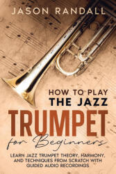 How to Play the Jazz Trumpet for Beginners - Jason Randall (2024)