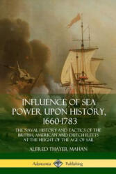 Influence of Sea Power Upon History, 1660-1783 - Alfred Thayer Mahan (2018)