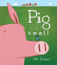 Pig and Small - Alex Latimer (2018)