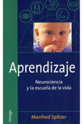 Aprendizaje : neurociencia y la escuela de la vida - Manfred Spitzer, Elena Torres Duelo (2005)