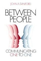 Between People: Communicating One-To-One - John A. Sanford (1988)