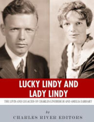 Lucky Lindy and Lady Lindy: The Lives and Legacies of Charles Lindbergh and Amelia Earhart - Charles River Editors (2018)