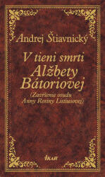 V tieni smrti Alžbety Bátoriovej (ISBN: 9788055108797)