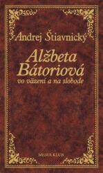 Alžbeta Bátoriová vo väzení a na slobode, 2. vydanie (ISBN: 9788055119595)