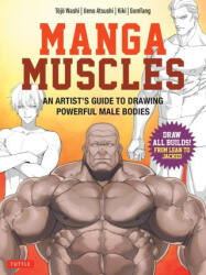 Manga Muscles: How to Draw All Builds from Lean to Jacked - Ueno Atsushi, Kiki, Gom Tang (ISBN: 9780804858267)