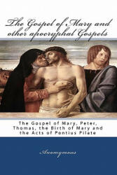 The Gospel Of Mary And Other Apocryphal Gospels: The Gospel Of Mary, Peter, Thomas, The Birth Of Mary And The Acts Of Pontius Pilate - Anomymous (ISBN: 9788562022524)