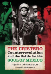The Cristero Counterrevolution and the Battle for the Soul of Mexico - Fr. Javier P. Olivera Ravasi, Alfredo Sáenz (ISBN: 9781965303467)