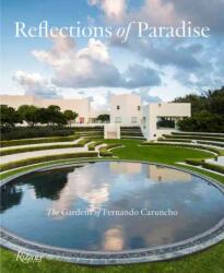 Reflections of Paradise The Gardens of Fernando Caruncho (ISBN: 9780847868988)