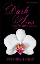 Dark Sins: Bis an deine Grenze - Veronika Engler (ISBN: 9781983236938)