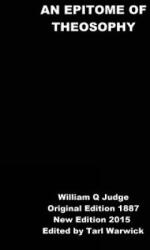 An Epitome of Theosophy - William Q Judge, Tarl Warwick (ISBN: 9781508891178)