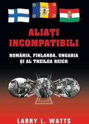 Aliaţi incompatibili. România, Finlanda, Ungaria şi al Treilea Reich (2014)