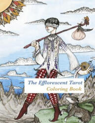 The Efflorescent Tarot Coloring Book: An adult coloring book featuring original artwork of the 78 Tarot Cards - Peony Coin Archer (ISBN: 9781523247196)
