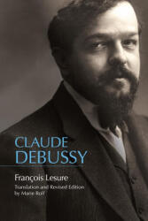 Claude Debussy - A Critical Biography - François Lesure, Marie Rolf (ISBN: 9781648250989)