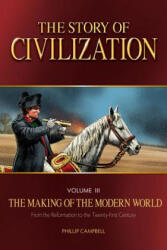 The Story of Civilization: The Making of the Modern World Text Book - Phillip Campbell (ISBN: 9781505109825)