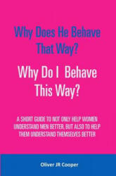 Why Does He Behave That Way? Why Do I behave This Way? - Oliver Jr Cooper (ISBN: 9781530559961)