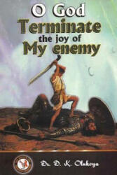 O God Terminate the Joy of My Enemy - D K Olukoya, Dr D K Olukoya (ISBN: 9789789200429)