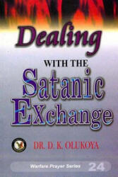 Dealing with the Satanic Exchange - Dr D K Olukoya (ISBN: 9789783823396)