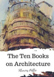 The Ten Books on Architecture - Vitruvius Pollio, Morris H Morgan (2018)