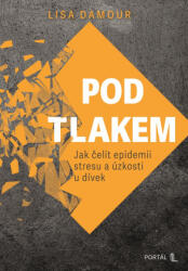 Pod tlakem - Jak čelit epidemii stresu a úzkosti u dívek | Lisa Damour (ISBN: 9788026223122)
