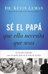Se el papa que ella necesita que seas - Kevin Leman (ISBN: 9780718001117)