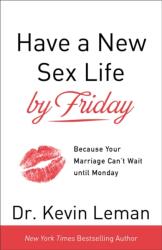 Have a New Sex Life by Friday - Because Your Marriage Can t Wait until Monday (ISBN: 9780800724146)