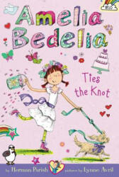 Amelia Bedelia Chapter Book #10: Amelia Bedelia Ties the Knot - Herman Parish (ISBN: 9780062334169)