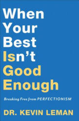 When Your Best Isn`t Good Enough - Breaking Free from Perfectionism - Dr Kevin Leman (ISBN: 9780800735296)