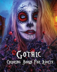 Gothic Coloring Books For Adults: Stress Relieving Gothic art Designs (ISBN: 9781543043532)