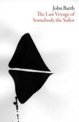 Last Voyage of Somebody the Sailor - John Barth (ISBN: 9781564788511)