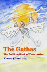 The Gathas: The sublime book of Zarathustra - Zarathustra Zoroaster Zartosht, Dr Khosro Khazai (ISBN: 9781517480202)