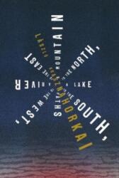 A Mountain to the North, a Lake to the South, Paths to the West, a River to the East (ISBN: 9780811234474)