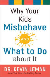 Why Your Kids Misbehave--and What to Do about It - LEMAN DR KEVIN (ISBN: 9780800738358)