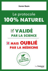 Le protocole 100 % naturel : - validé par la science mais oublié par la médecine - Xavier Bazin (2025)