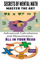 SECRETS OF MENTAL MATH MASTER THE ART - Kenneth Paek (ISBN: 9781507670811)