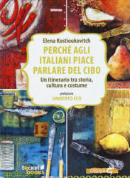 Perché agli italiani piace parlare del cibo. Un itinerario tra storia, cultura e costume - Elena Kostioukovitch, E. Guercetti (ISBN: 9788862882675)