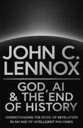 God, AI and the End of History - John C Lennox (ISBN: 9780281091287)