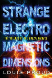 Strange Electromagnetic Dimensions - Louis Proud (ISBN: 9781601633279)