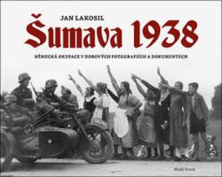 Šumava 1938 - Německá okupace v dobových fotografiích a dokumentech (ISBN: 9788020448163)