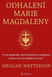 Odhalení Marie Magdaleny - První apoštolka, její feministické evangelium a láska, která je silnější než smrt (ISBN: 9788027151738)