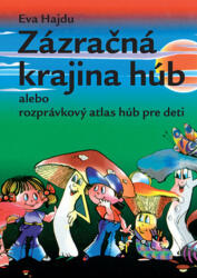 Zázračná krajina húb alebo rozprávkový atlas húb pre deti (ISBN: 9788097018368)