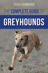 The Complete Guide to Greyhounds - Tarah Schwartz (ISBN: 9781954288201)